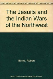 The Jesuits and the Indian Wars of the Northwest