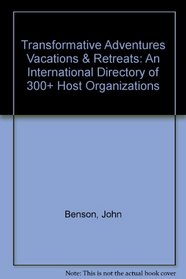 Transformative Adventures Vacations  Retreats: An International Directory of 300+ Host Organizations