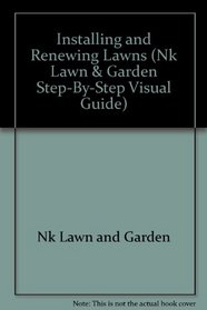 Installing & Renewing Lawns (Nk Lawn & Garden Step-By-Step Visual Guide)