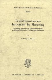 Produktvariation als Instrument des Marketing. Ein Beitrag zur Theorie in Verbindung mit einer praktischen Studie an der Produktgruppe Staubsauger. Mit Abb. (Betriebswirtschaftliche Schriften; BWS 43)