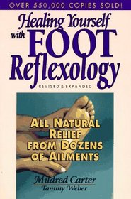 Healing Yourself with Foot Reflexology : All Natural Relief from Dozens of Ailments