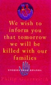 We Wish To Inform You That We Will Be Killed With Our Families (Stories from Rwanda)