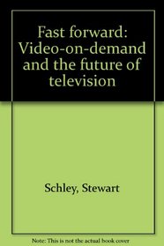 Fast forward: Video-on-demand and the future of television