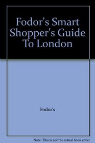 Fodor's Smart Shopper's Guide To London