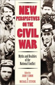 New Perspectives on the Civil War: Myths and Realities of the National Conflict (Modernity and Political Thought)