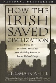 How the Irish Saved Civilization: The Untold Story of Ireland's Heroic Role from the Fall of Rome to the Rise of Medieval Europe (G K Hall Large Print Nonfiction Series)