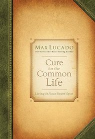 Cure for the Common Life: Premier Library Edition
