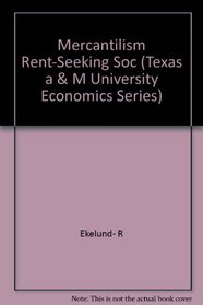 Mercantilism As a Rent-Seeking Society: Economic Regulation in Historical Perspective (Texas a & M University Economics Series)