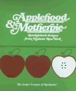 Applehood and Motherpie Handpicked Recipes from Upstate New York: Handpicked Recipes from Upstate New York