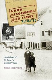 Good Neighbors, Bad Times Revisited: New Echoes ofMy Father's German Village