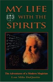 My Life With the Spirits: The Adventures of a Modern Magician