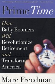 Prime Time: How Baby Boomers Will Revolutionize Retirement and Transform America
