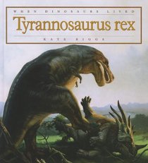 Tyrannosaurus Rex (When Dinosaurs Lived)