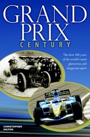 Grand Prix Century: First 100 Years Of The World's Most Glamorous and Dangerous Sport