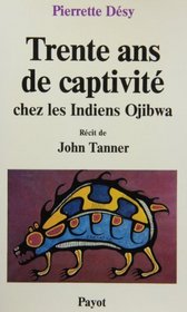 Trente ans de captivite: Chez les Indiens Ojibwa (Bibliotheque historique) (French Edition)