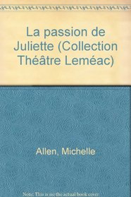 La passion de Juliette (Collection Theatre Lemeac) (French Edition)