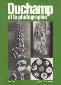 Duchamp et la photographie: Essai d'analyse d'un primat technique sur le developpement d'une euvre (Collection L'Eil absolu) (French Edition)