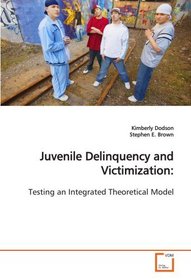 Juvenile Delinquency and Victimization:: Testing an Integrated Theoretical Model