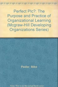 Perfect Plc?: The Purpose and Practice of Organizational Learning (Mcgraw-Hill Developing Organizations Series)