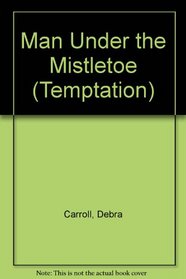Man Under the Mistletoe (Temptation S.)