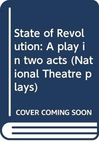 State of Revolution: A play in two acts (National Theatre plays)