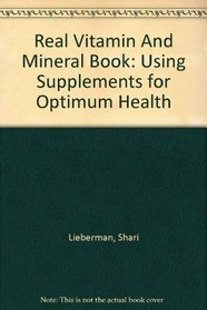 Real Vitamin And Mineral Book: Using Supplements for Optimum Health
