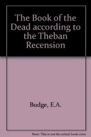 The Book of the Dead According to the Theban Recension
