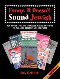Funny, It Doesn't Sound Jewish: How Yiddish Songs and Synagogue Melodies Influenced Tin Pan Alley, Broadway , and Hollywood (Suny Series on Modern Jewish Literature and Culture)