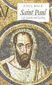 Saint Paul : Life, Epistles and Teaching