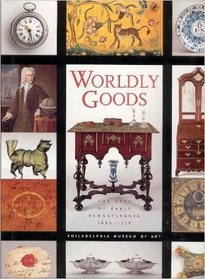 Worldly Goods: The Arts of Early Pennsylvania, 1680-1758