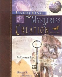 Unlocking the Mysteries of Creation : The Explorer's Guide to the Awesome Works of God