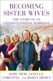 Becoming Sister Wives: The Story of an Unconventional Marriage