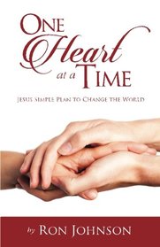 One Heart at a Time: Jesus' Simple Plan to Change the World