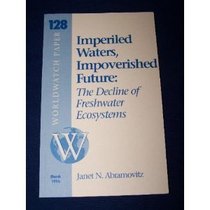 Imperiled Waters, Impoverished Future: The Decline of Freshwater Ecosystems (Worldwatch Paper, 128)