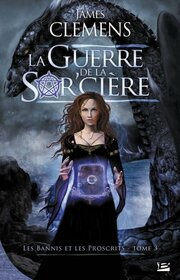 Les Bannis et les Proscrits T03 La Guerre de la Sor'cire: Les Bannis et les Proscrits (Fantasy) (French Edition)