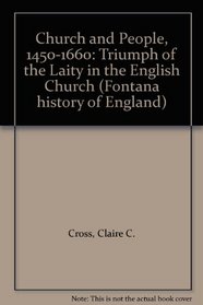 CHURCH AND PEOPLE 1450-1660: The Triumph of the Laity in the English Church (Fontana History of England)