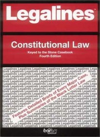 Legalines: Constitutional Law: Adaptable to the Fourth Edition of the Stone Casebook