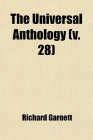 The Universal Anthology; A Collection of the Best Literature, Ancient, Medival and Modern, With Biographical and Explanatory Notes