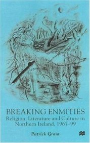 Breaking Enmities: Religion, Literature, and Culture in Northern Ireland, 1967-97