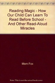 Reading Magic: How Your Child Can Learn to Read Before School--and Other Read-Aloud Miracles