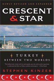 Crescent and Star [Revised Edition]: Turkey Between Two Worlds
