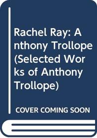 Rachel Ray: Anthony Trollope (Selected Works of Anthony Trollope)