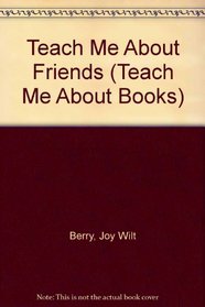 Teach Me About Friends (Teach Me About Books)