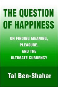 The Question of Happiness: On Finding Meaning, Pleasure, and the Ultimate Currency