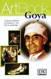 Goya: A Genius Defined by Passion--His Life in Paintings
