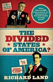 The Divided States of America?: What Liberals AND Conservatives are missing in the God-and-country shouting match!
