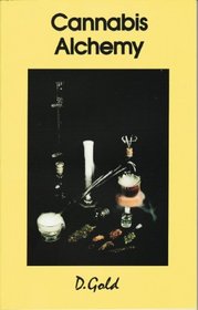 Cannabis Alchemy: The Art of Modern Hashmaking : Methods for Preparation of Extremely Potent Cannabis Products