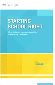 Starting School Right: How do I plan for a successful first week in my classroom? (ASCD Arias)