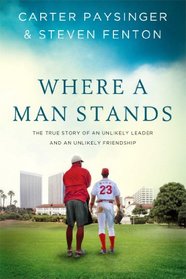 Where a Man Stands: An Unlikely Leader and an Unlikely Friendship