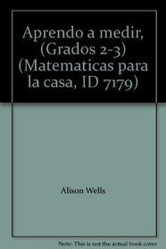 Aprendo a medir, (Grados 2-3) (Matematicas para la casa, ID 7179)